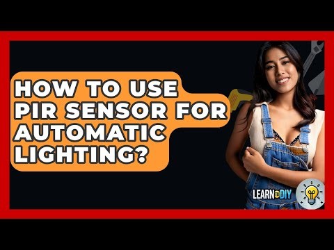 How To Use PIR Sensor For Automatic Lighting? - LearnToDIY360.com