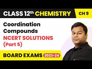 Coordination Compounds - NCERT Solutions (Part 5) | Class 12 Chemistry Chapter 9 | IIT/JEE/NEET
