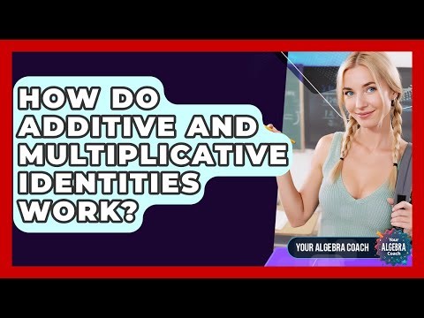 How Do Additive And Multiplicative Identities Work? - Your Algebra Coach