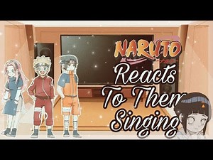 Naruto reacts to them singing