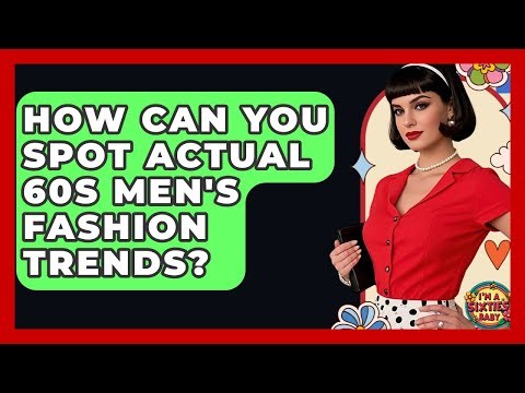 How Can You Spot Actual 60s Men's Fashion Trends? - I'm a 60s Baby