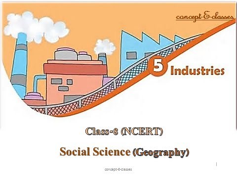 Class 8-Social Science (Geography): Chapter -5, INDUSTRIES