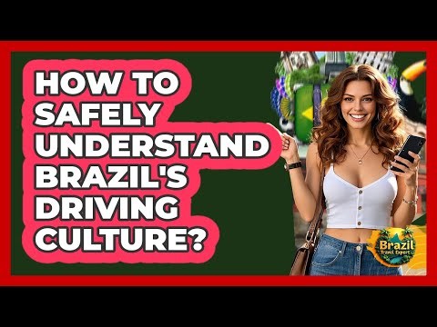 How To Safely Understand Brazil's Driving Culture?
