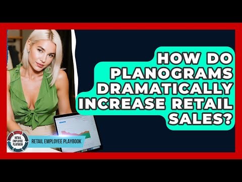 How Do Planograms Dramatically Increase Retail Sales? - Retail Employee Playbook