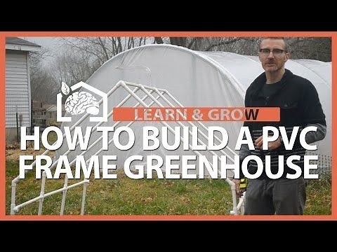 How to Build a PVC Frame Greenhouse - Learn & Grow