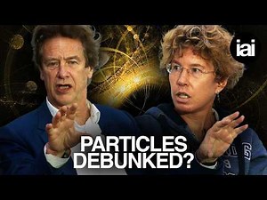 Why particles might not exist | Sabine Hossenfelder, Hilary Lawson, Tim Maudlin