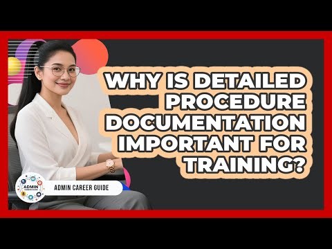 Why Is Detailed Procedure Documentation Important For Training?