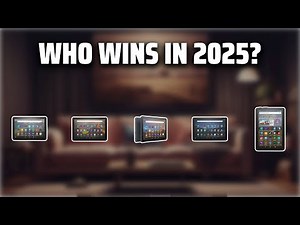 The Top 5 Best Kindle Fire Tablets in 2025 - Must Watch Before Buying!