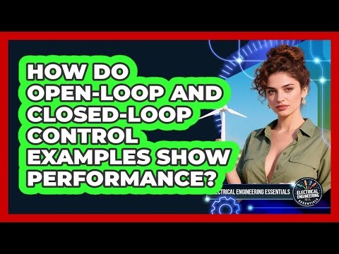 How Do Open-loop And Closed-loop Control Examples Show Performance?