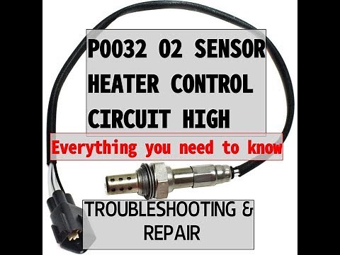 P0032 O2 SENSOR HEATER CIRCUIT HIGH - Everything You Need To Know (Troubleshooting and Repair)