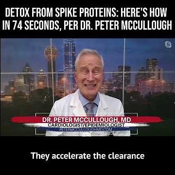 Detox from Spike Proteins: Here’s How in 74 Seconds, Per Dr. Peter McCullough