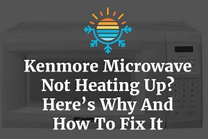 Why And How to Fix: Kenmore Microwave Not Heating Up?