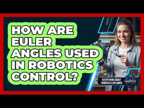 How Are Euler Angles Used In Robotics Control?