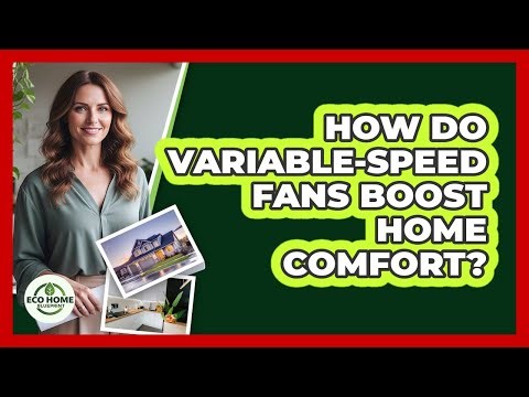 How Do Variable-Speed Fans Boost Home Comfort?
