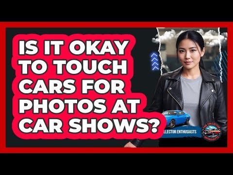 Is It Okay To Touch Cars For Photos At Car Shows?