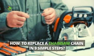 How to Replace a Chainsaw Chain in Simple and Easy Steps?