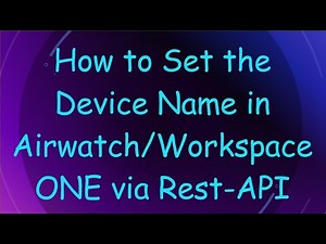 How to Set the Device Name in Airwatch/Workspace ONE via Rest-API