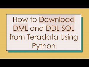 How to Download DML and DDL SQL from Teradata Using Python
