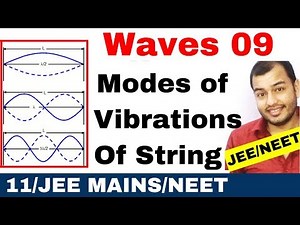 Waves 09 : Standing Waves and Normal Modes of Vibrations of String Fixed at Both Ends JEE MAINS/NEET
