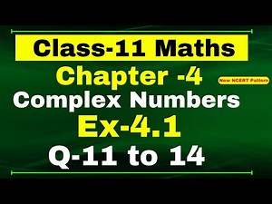 Class 11th Maths Ex-4.1, Q 11 to 14 (Complex Number And Quadratic Equation) CBSE NCERT
