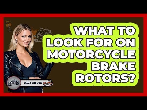 What To Look For On Motorcycle Brake Rotors?