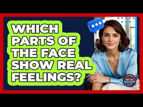 Which Parts Of The Face Show Real Feelings?