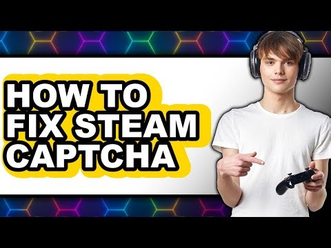 How to Fix Steam Captcha - Step by Step