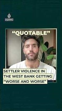 Settler violence in the West Bank getting “worse and worse”