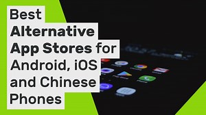 Best Alternative App Stores for Android, iOS and Chinese Phones