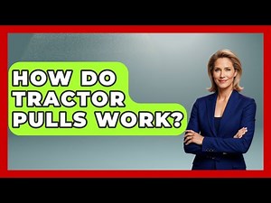 How Do Tractor Pulls Work? - The Midwest Guru
