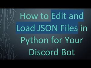 How to Edit and Load JSON Files in Python for Your Discord Bot