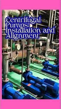 Centrifugal Pumps: Installation and Alignment