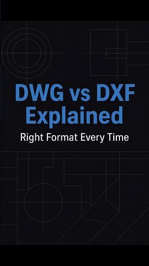 DWG vs DXF in AutoCAD: What’s the Difference & When to Use Each?