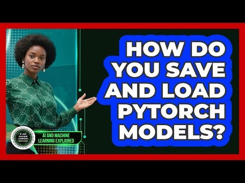 How Do You Save And Load PyTorch Models? - AI and Machine Learning Explained