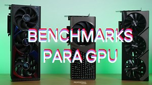 Mejores benchmarks para GPU, mide el rendimiento y compara