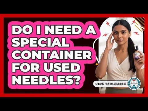 Do I Need A Special Container For Used Needles?