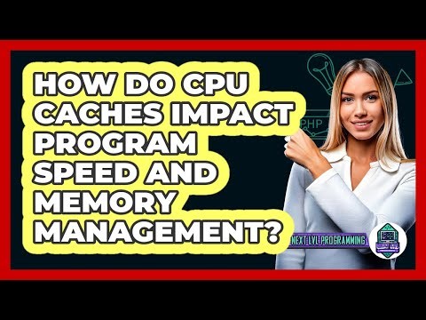 How Do CPU Caches Impact Program Speed And Memory Management? - Next LVL Programming