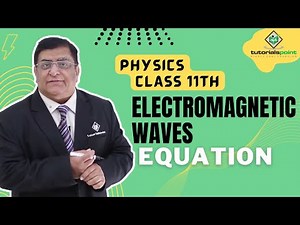 Class 11th - Electromagnetic Waves Equation | Electromagnetic Waves | Tutorials Point