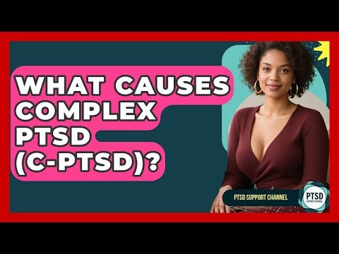What Causes Complex PTSD (C-PTSD)? - PTSD Support Channel