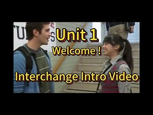 Welcome !--Unit 1--Interchange Intro Video
