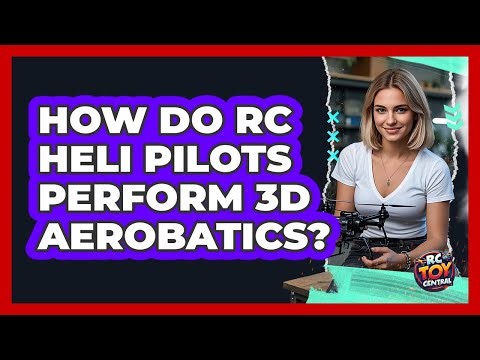 How Do RC Heli Pilots Perform 3D Aerobatics? - RC Toy Central