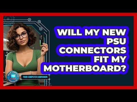 Will My New PSU Connectors Fit My Motherboard? - Your Computer Companion