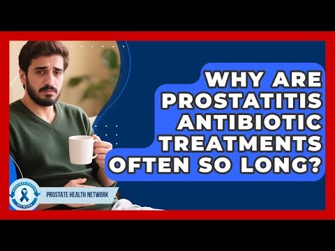 Why Are Prostatitis Antibiotic Treatments Often So Long? - Prostate Health Network