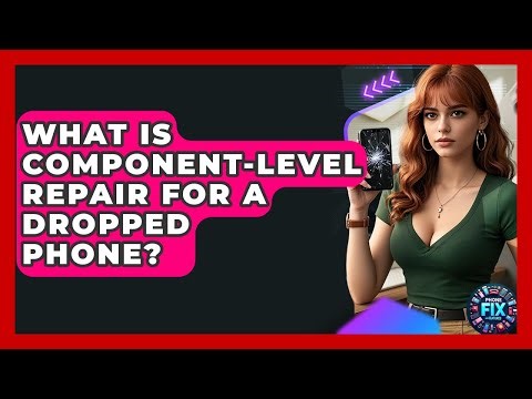 What Is Component-level Repair For A Dropped Phone? - Phone Fix and Features