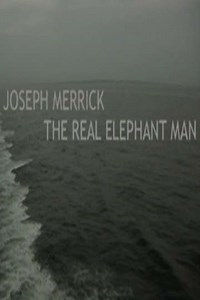 Joseph Merrick: The Real Elephant Man - Movie