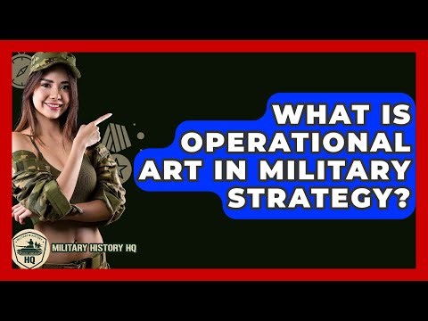 What Is Operational Art In Military Strategy? - Military History HQ