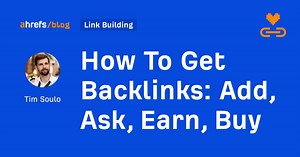 How To Get Backlinks: Add, Ask, Earn, Buy