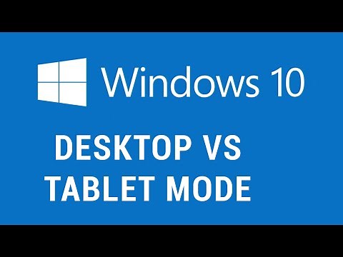 Windows 10 - Desktop vs Tablet Mode