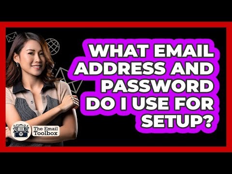 What Email Address And Password Do I Use For Setup?