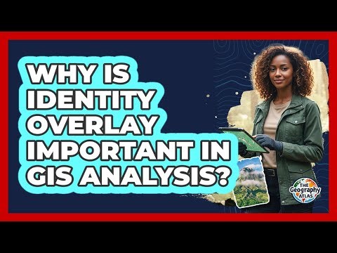 Why Is Identity Overlay Important in GIS Analysis?